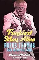 Algopix Similar Product 6 - Funkiest Man Alive Rufus Thomas and