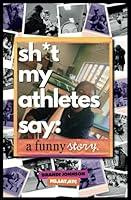 Algopix Similar Product 11 - sh*t my athletes say: a funny story