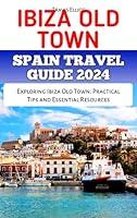 Algopix Similar Product 6 - IBIZA OLD TOWN SPAIN TRAVEL GUIDE 2024