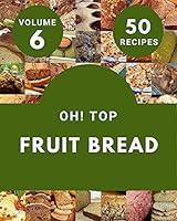 Algopix Similar Product 9 - Oh Top 50 Fruit Bread Recipes Volume