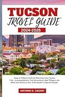 Algopix Similar Product 8 - TUCSON TRAVEL GUIDE 20242025 Easy to