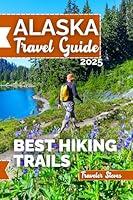 Algopix Similar Product 5 - Alaska Travel Guide 2025 Best Hiking