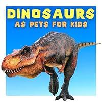 Algopix Similar Product 5 - Dinosaurs as Pets for Kids Choosing