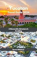 Algopix Similar Product 4 - Yucatan Travel Guide 2024 A Memorable