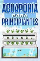 Algopix Similar Product 8 - ACUAPONA PARA PRINCIPIANTES Hogar y