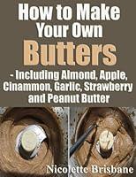 Algopix Similar Product 17 - How to Make Your Own Butters 