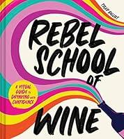 Algopix Similar Product 2 - Rebel School Of Wine A Visual Guide to