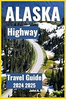 Algopix Similar Product 9 - Alaska Highway Travel Guide 2024 2025