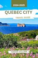 Algopix Similar Product 17 - Quebec City Travel Guide 20242025