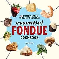 Algopix Similar Product 12 - Essential Fondue Cookbook 75 Decadent