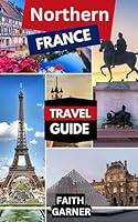 Algopix Similar Product 16 - Northern France Travel Guide 2024