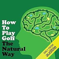 Algopix Similar Product 14 - How to Play Golf the Natural Way Using