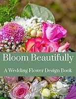 Algopix Similar Product 19 - Bloom Beautifully A Wedding Flower