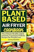 Algopix Similar Product 14 - Plant Based Air Fryer Cookbook The