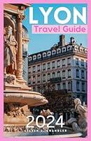 Algopix Similar Product 16 - LYON TRAVEL GUIDE 2024 A Comprehensive