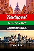 Algopix Similar Product 6 - BUDAPEST TRAVEL GUIDE 2023 Practical