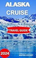 Algopix Similar Product 11 - Alaska Cruise Travel Guide 20242025