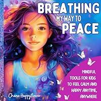 Algopix Similar Product 6 - BREATHING MY WAY TO PEACE MINDFUL