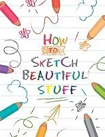 Algopix Similar Product 15 - HOW TO SKETCH BEAUTIFUL STUFF The Best