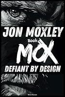 Algopix Similar Product 10 - Jon Moxley Book: MOX - Defiant By Design