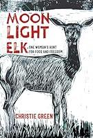 Algopix Similar Product 18 - Moonlight Elk One Womans Hunt for