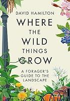 Algopix Similar Product 1 - Where the Wild Things Grow A Foragers