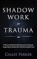 Algopix Similar Product 7 - Shadow Work for Trauma A Theoretical