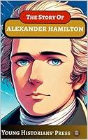 Algopix Similar Product 5 - The Story of Alexander Hamilton A