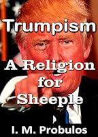 Algopix Similar Product 16 - Trumpism: A Religion for Sheeple