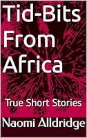 Algopix Similar Product 8 - Tid-Bits From Africa: True Short Stories