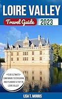 Algopix Similar Product 12 - Loire Valley Travel Guide 2023 The