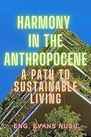 Algopix Similar Product 15 - Harmony in the Anthropocene A Path to