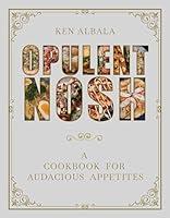 Algopix Similar Product 7 - Opulent Nosh A Cookbook for Audacious