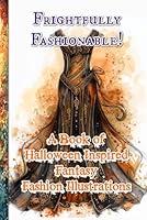 Algopix Similar Product 3 - Frightfully Fashionable A Book of