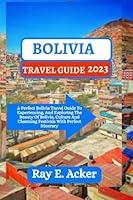 Algopix Similar Product 6 - BOLIVIA TRAVEL GUIDE 2023 A Perfect