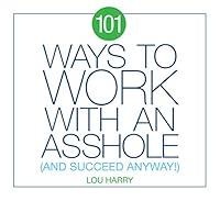 Algopix Similar Product 14 - 101 Ways to Work with an Asshole And