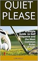 Algopix Similar Product 3 - QUIET PLEASE A Simple Guide to Golf