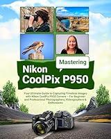 Algopix Similar Product 1 - Mastering Nikon CoolPix P950 Your