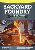 Algopix Similar Product 7 - Backyard Foundry for Home Machinists