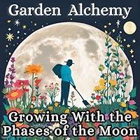 Algopix Similar Product 12 - Garden Alchemy Growing with the Phases