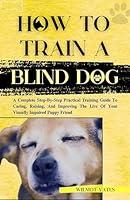 Algopix Similar Product 1 - HOW TO TRAIN A BLIND DOG A Complete