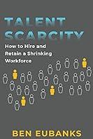 Algopix Similar Product 1 - Talent Scarcity How to Hire and Retain