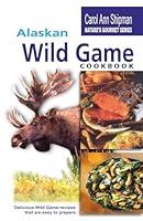 Algopix Similar Product 9 - Alaska Wild Game Cookbook Natures