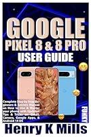 Algopix Similar Product 8 - GOOGLE PIXEL 8  8 PRO USER GUIDE