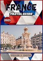 Algopix Similar Product 6 - FRANCE TRAVEL GUIDE 2025 Discover the