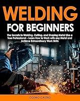 Algopix Similar Product 15 - Welding for Beginners The Secrets To