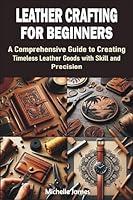 Algopix Similar Product 19 - LEATHER CRAFTING FOR BEGINNERS A