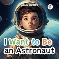 Algopix Similar Product 13 - I want to be an Astronaut: Children book