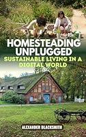 Algopix Similar Product 14 - Homesteading Unplugged An Ultimate