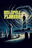 Algopix Similar Product 6 - Ghost Stories & Graveyard Tales: Florida